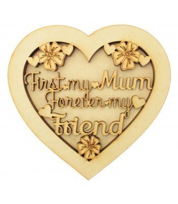 Laser Cut 'First my mum. Forever my friend' 3D Heart Shape Sign